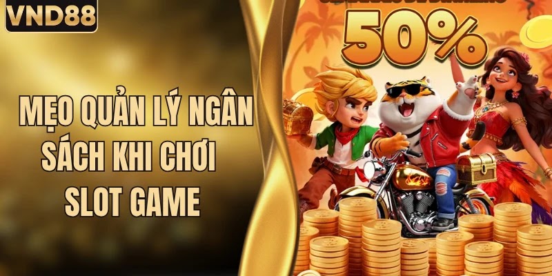Mẹo Quản Lý Ngân Sách Khi Chơi Slot Game VND88 Năm 2026 7 Mẹo Quản Lý Ngân Sách Khi Chơi Slot Game VND88 Năm 2026