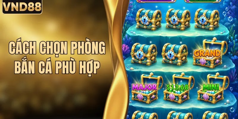 Cách Chọn Phòng Bắn Cá Phù Hợp Tại VND88 Từ Các Cao Thủ 6 Cách Chọn Phòng Bắn Cá Phù Hợp Tại VND88 Từ Các Cao Thủ