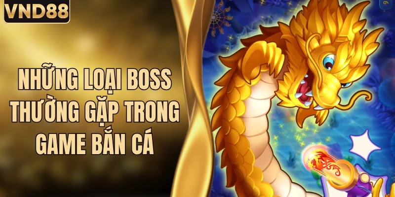 Những Loại Boss Thường Gặp Trong Game Bắn Cá tại VND88 4 Những Loại Boss Thường Gặp Trong Game Bắn Cá tại VND88